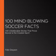 100 mind-blowing soccer facts