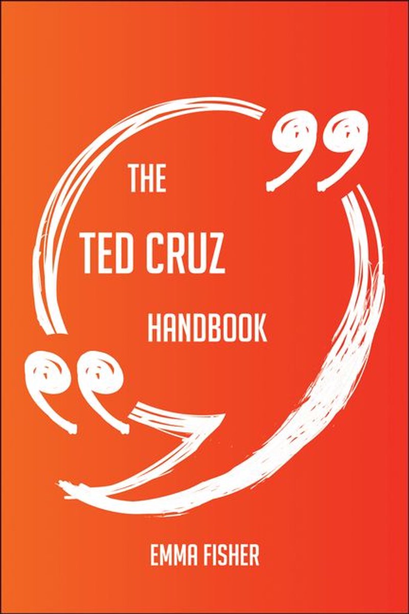 The ted cruz handbook - everything you need to know about ted cruz
