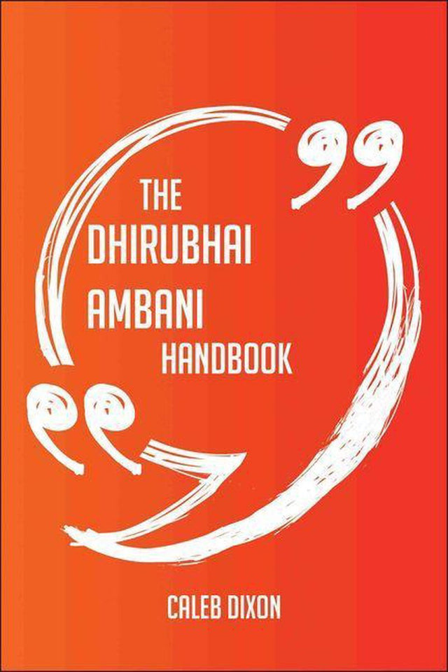 The dhirubhai ambani handbook - everything you need to know about dhirubhai ambani
