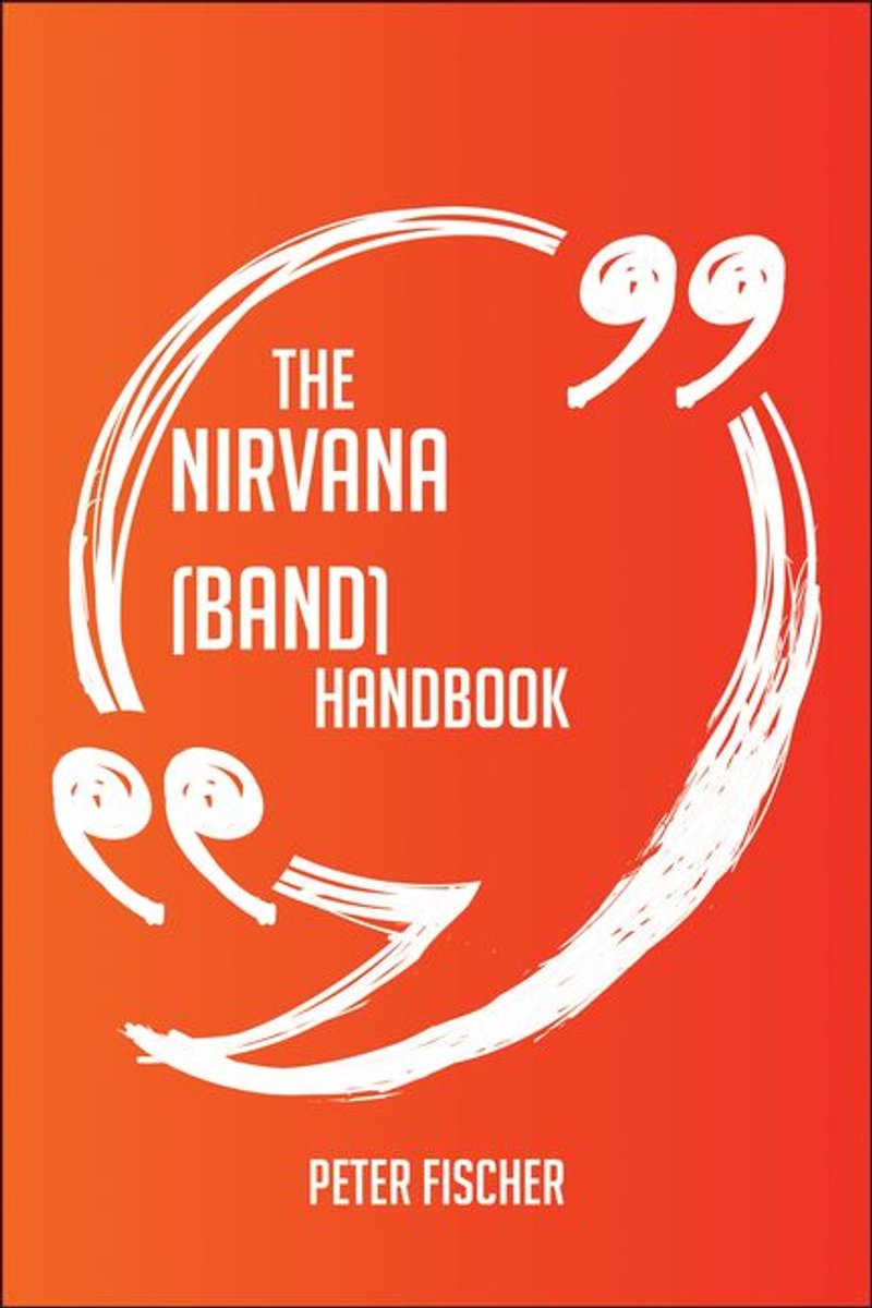 The nirvana (band) handbook - everything you need to know about nirvana (band)