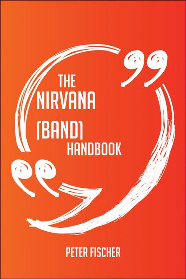 The nirvana (band) handbook - everything you need to know about nirvana (band)