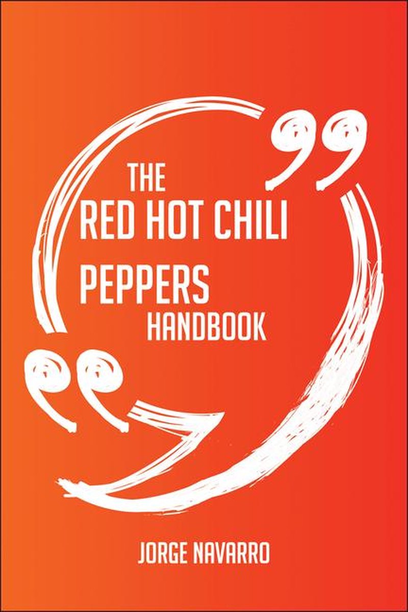 The red hot chili peppers handbook - everything you need to know about red hot chili peppers