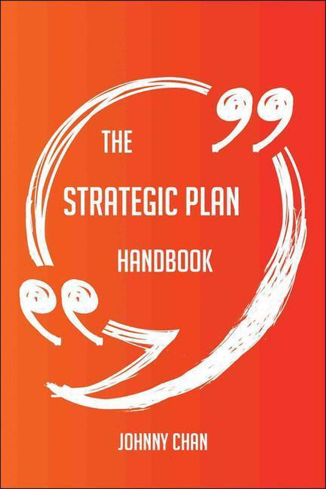 The strategic plan handbook - everything you need to know about strategic plan