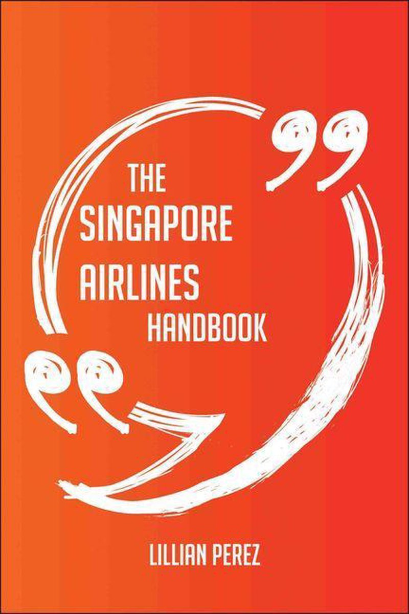 The singapore airlines handbook - everything you need to know about singapore airlines